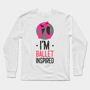 I’M BALLET INSPIRED Long Sleeve T-Shirt